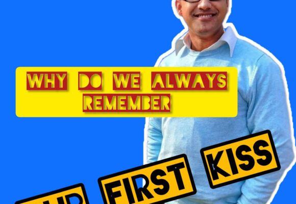 Why do we always remember our First kiss?